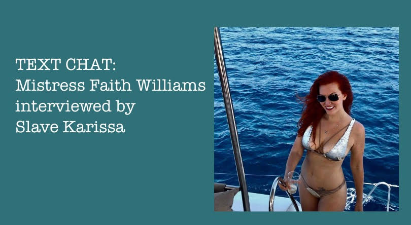 TEXT CHAT: Mistress Faith Williams interviewed by Slave Karissa