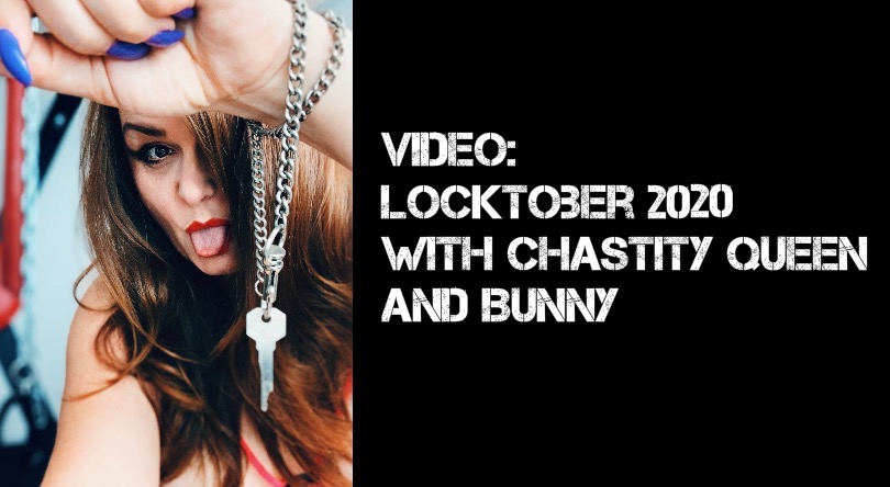 VIDEO: Locktober 2020 w/ Chastity Queen & Bunny