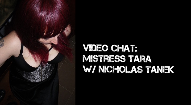 VIDEO CHAT: Mistress Tara w/ Nicholas Tanek