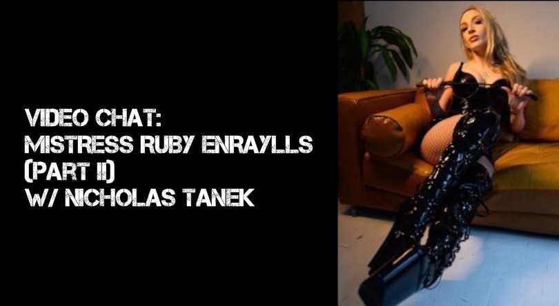 VIDEO CHAT: Ruby Enraylls Part II w/ Nicholas Tanek