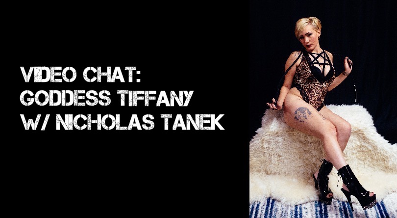 VIDEO CHAT: Goddess Tiffany w/ Nicholas Tanek