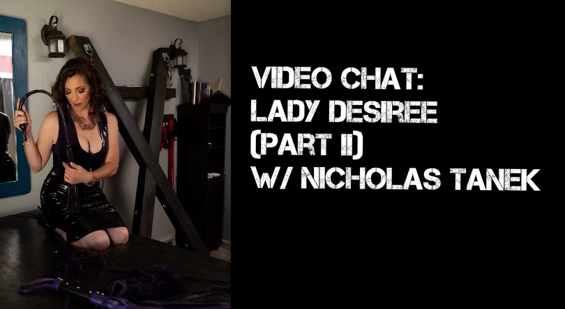 VIDEO CHAT: Lady Desiree Part II w/ Nicholas Tanek
