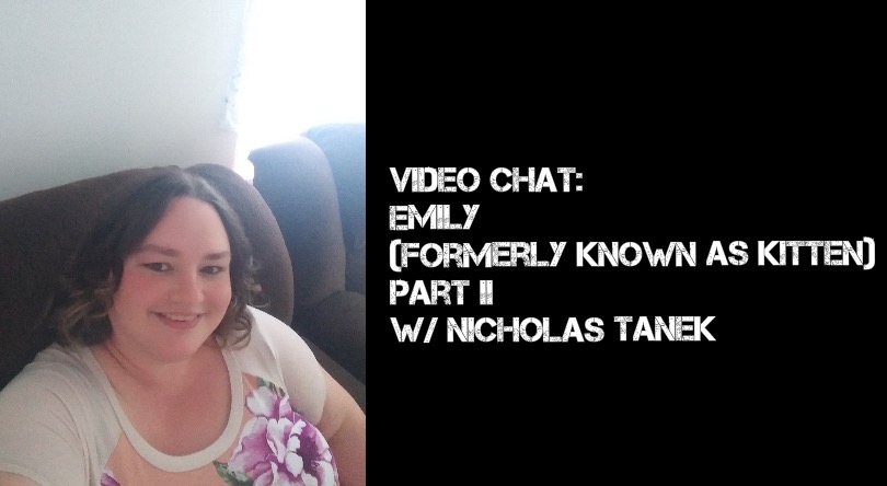 VIDEO CHAT: Emily (formerly known as Kitten) w/ Nicholas Tanek