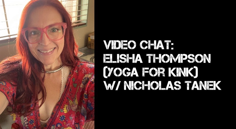 VIDEO CHAT: Elisha Thompson (Yoga For Kink) w/ Nicholas Tanek