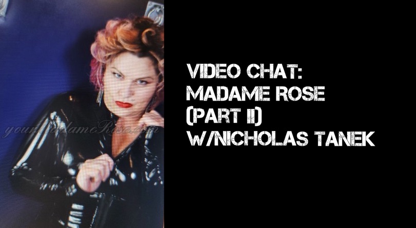 VIDEO CHAT: Madame Rose Part II w/ Nicholas Tanek
