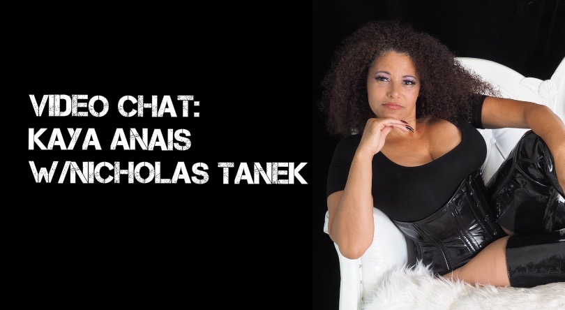 VIDEO CHAT: Kaya Anais w/ Nicholas Tanek