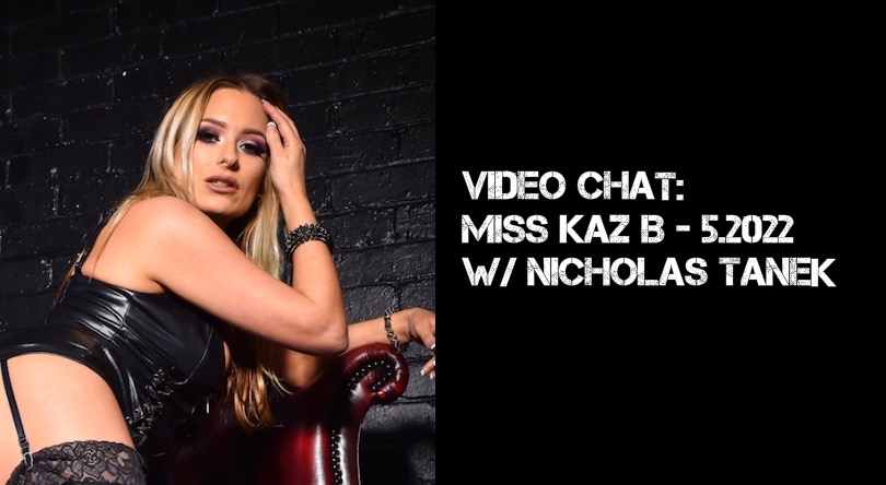 VIDEO CHAT: Miss Kaz B w/ Nicholas Tanek