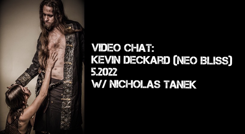 VIDEO CHAT: Kevin Deckard (Neo Bliss Productions) w/ Nicholas Tanek