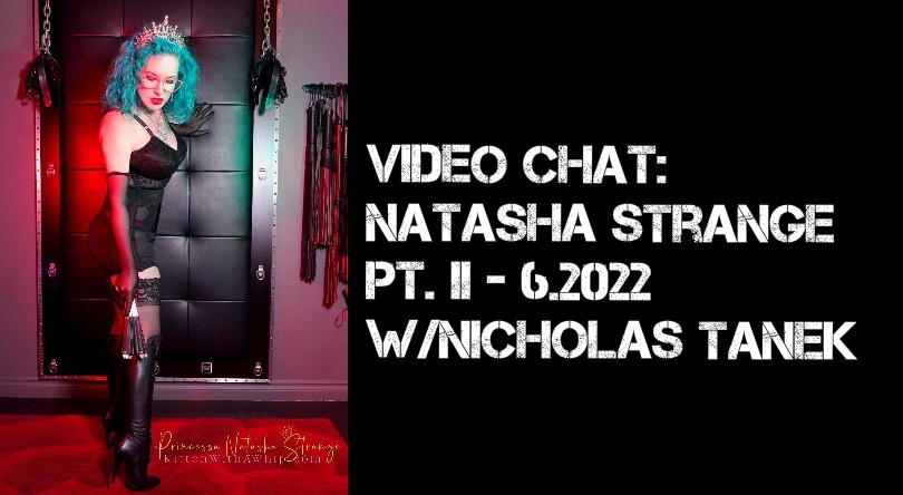VIDEO CHAT: Natasha Strange pt II – 7.2022 w/ Nicholas Tanek