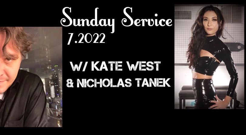 LIVE VIDEO: Sunday Service 7.2022 w/ Kate West & Nicholas Tanek.