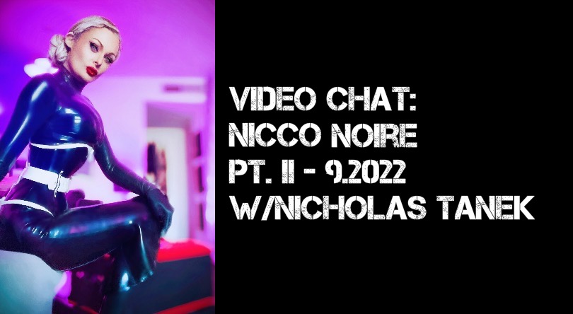 VIDEO CHAT: Nicco Noire pt. II – 9.2022 w/Nicholas Tanek