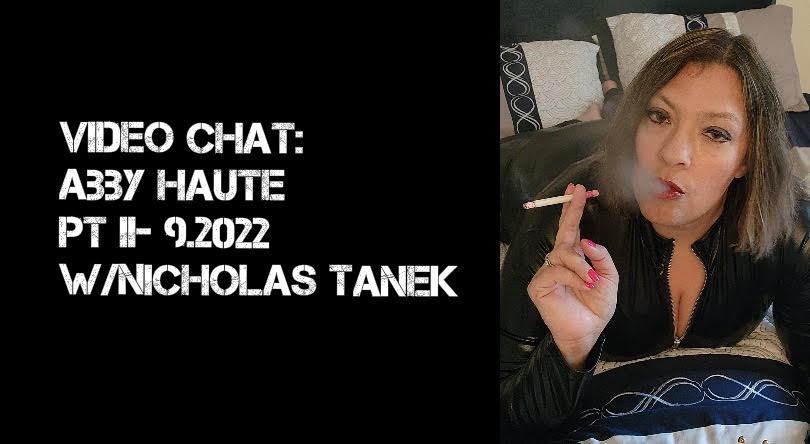 VIDEO CHAT:  Abby Haute pt. II – 9.2022 w/ Nicholas Tanek