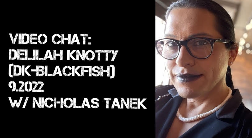 VIDEO CHAT: Delilah Knotty (Blackfish) pt. II – 9.2022 w/ Nicholas Tanek