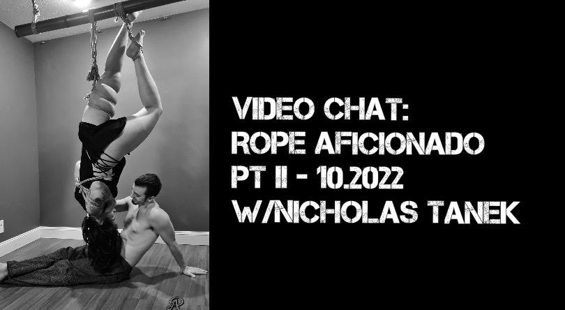 VIDEO CHAT: Rope Aficionado 1.2023 w/ Nicholas Tanek