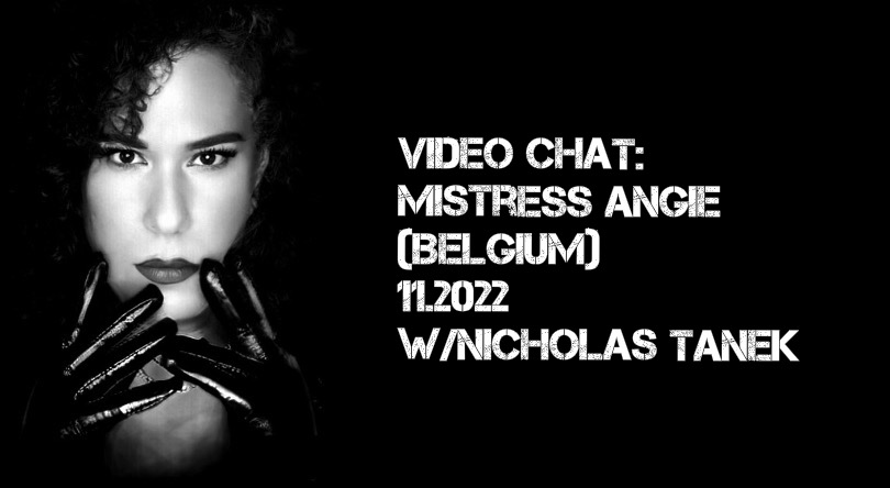 VIDEO CHAT: Mistress Angie (Belgium)- 12.2022