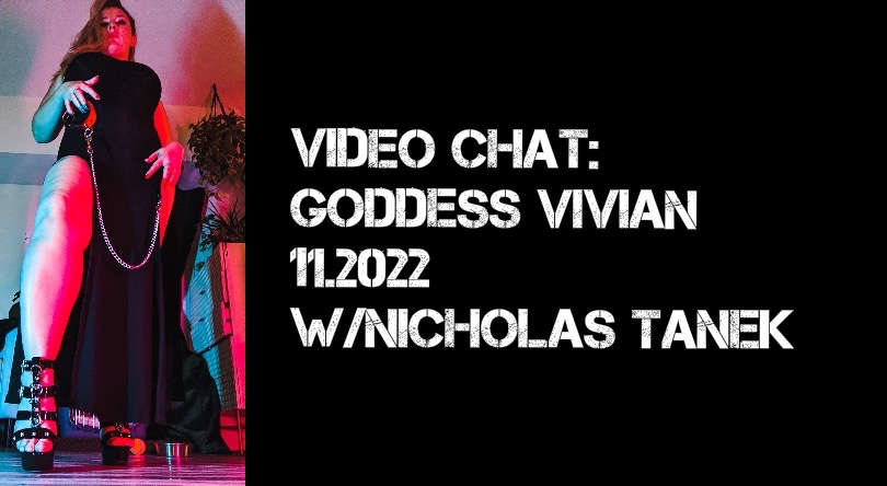 VIDEO CHAT: Goddess Vivian – 12.2022 w/ Nicholas Tanek