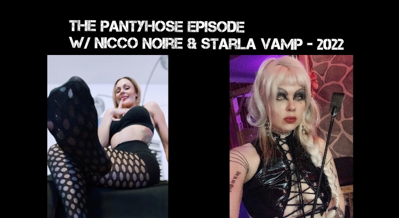 VIDEO: The PANTYHOSE Episode w/ Nicco Noire & Starla Vamp