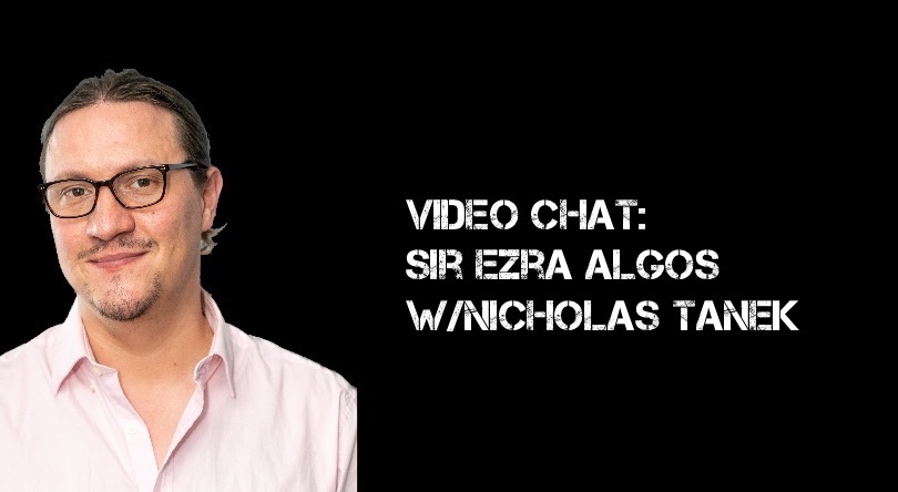 VIDEO CHAT: Sir Ezra Algos – 3.2023 w/ Nicholas Tanek