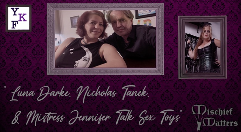 VIDEO: Luna Darke & Nicholas Tanek Talk Sex Toys (live at Mischief Manor) w/ Mistress Jennifer