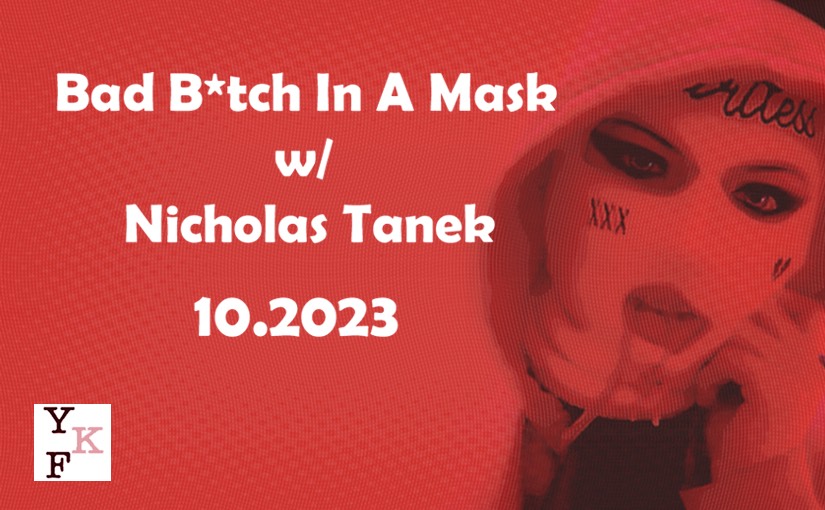 VIDEO CHAT: Bad B*tch In A Mask – 10-2023 w/ Nicholas Tanek