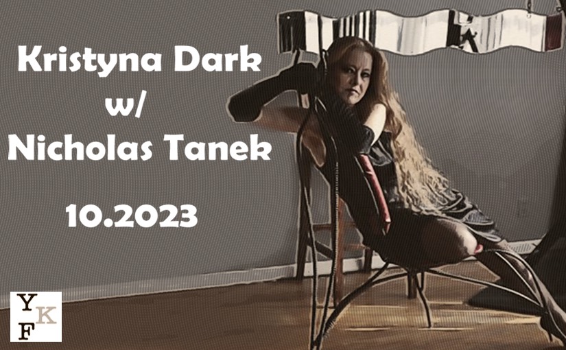VIDEO CHAT: Kristyna Dark -10.2023 w/ Nicholas Tanek