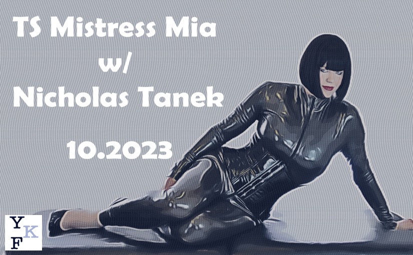 VIDEO CHAT: TS Mistress Mia – 10.2023 w/ Nicholas Tanek