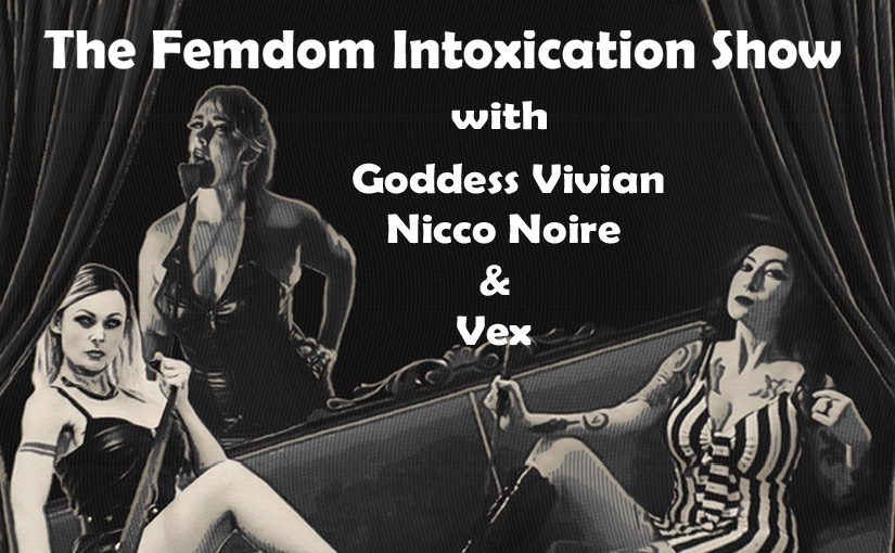The Femdom Intoxication Episode – 11.2023 w/ Vivian, Vex, & Nicco Noire