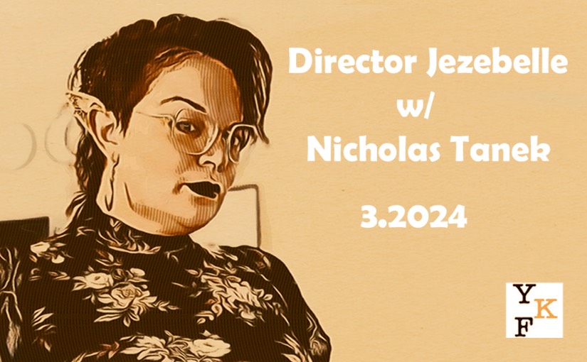 YKF VIDEO: Director Jezebelle – 3.2024 w/ Nicholas Tanek