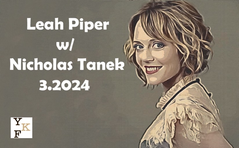 YKF CHAT: Leah Piper – 3.2024 w/ Nicholas Tanek