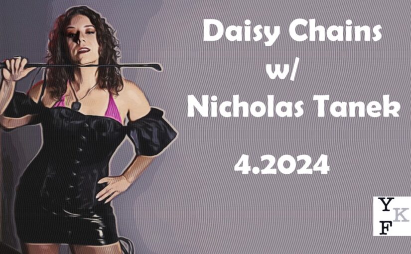 YKF: Daisy Chains – 4.2024 w/ Nicholas Tanek