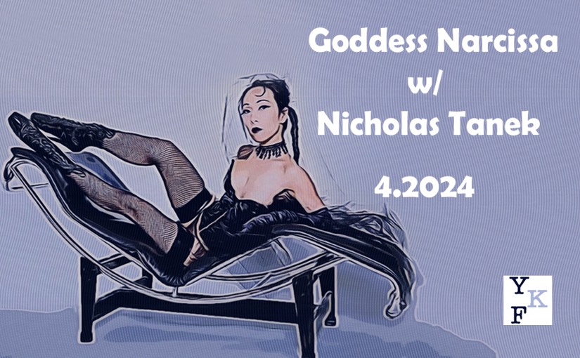 YKF: Goddess Narcissa – 4.2024 w/ Nicholas Tanek (live from Mischief Manor)