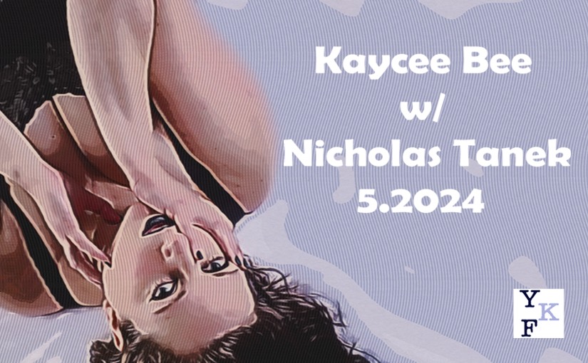 YKF: Kaycee Bee 5.2024 w/ Nicholas Tanek