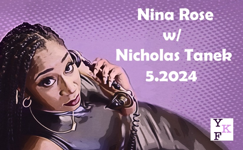 YKF: Nina Rose – 6.2024 with Nicholas Tanek