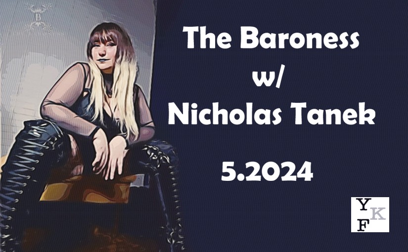 YKF: The Baroness – 5.2024 w/ Nicholas Tanek