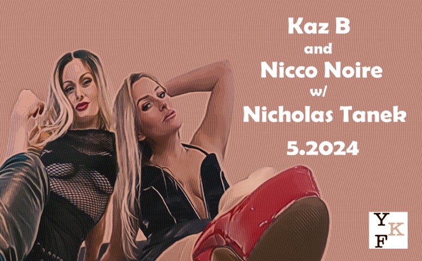 YKF SUNDAYS: 5.12.2024 w/ Miss Kaz B, Nicco Noire & Nicholas Tanek