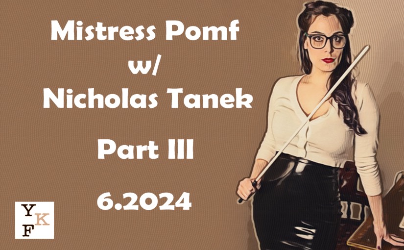 YKF: Mistress Pomf – 6.2024 w/ Nicholas Tanek