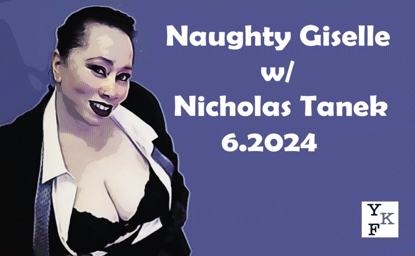 YKF: Naughty Giselle Thibodeaux – 6.2024 w/ Nicholas Tanek