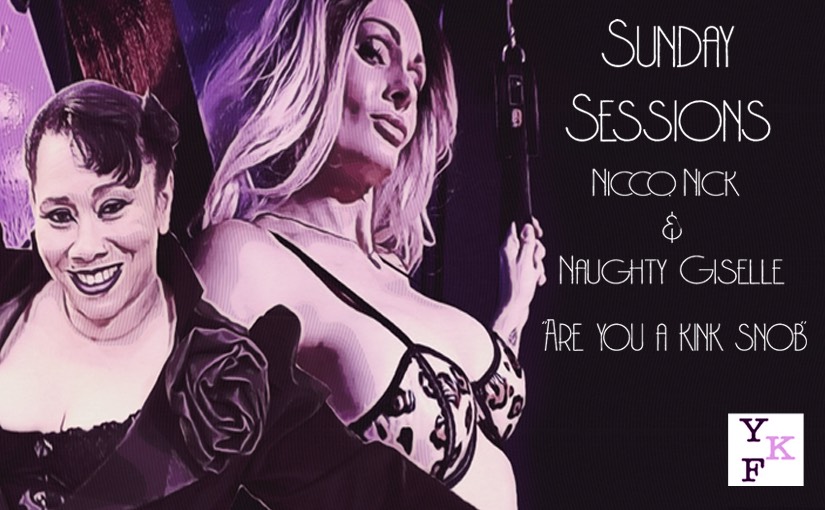 YKF SUNDAY SESSIONS 6.30.2024 – Are You A Kink Snob?