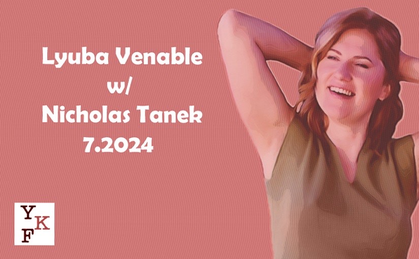 Lyuba Venable – 7.2024 w/ Nicholas Tanek