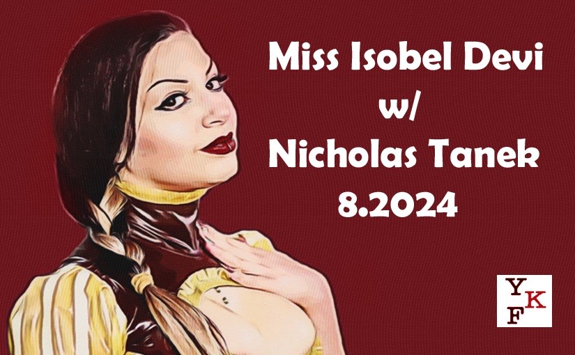 Miss Isobel Devi – 8.2024 w/ Nicholas Tanek