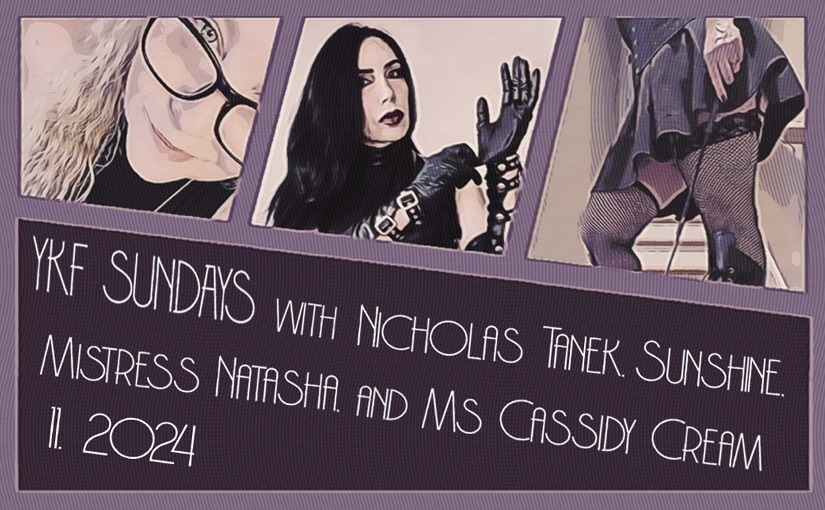 YKF SUNDAYS: 11.10.2024 Nylon November Continues w/ Ms Cassidy Cream, Mistress Natasha, & Sunshine