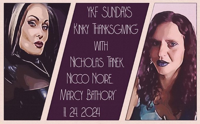 YKF SUNDAYS 11.24.2024 – Nylon November Ends with Kinky Thanksgiving? w/ Nicco Noire, Nicholas Tanek, & Marcy Bathory