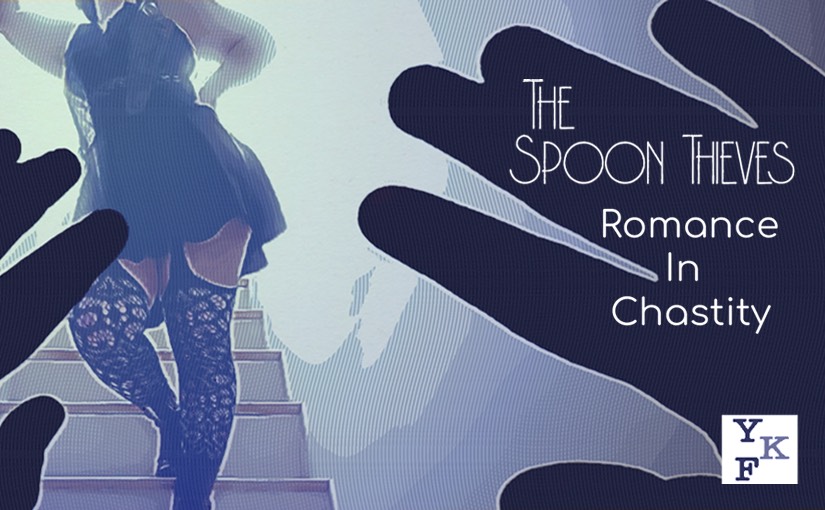 The Spoon Thieves – Romance in Chastity