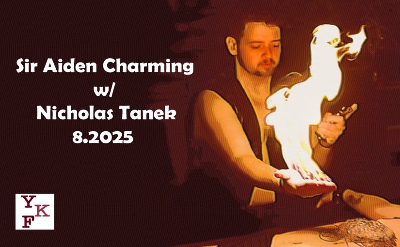 Sir Aiden Charming (aka “The Fire Guy”) – 8.2025