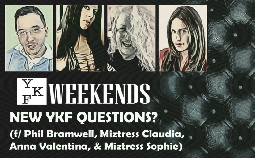 “NEW YKF Questions?” (f/ Phil Bramwell, Miztress Claudia, Anna Valentina, & Miztress Sophie)