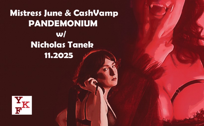 PANDEMONIUM – Mistress June & CashVamp  – 11.2025