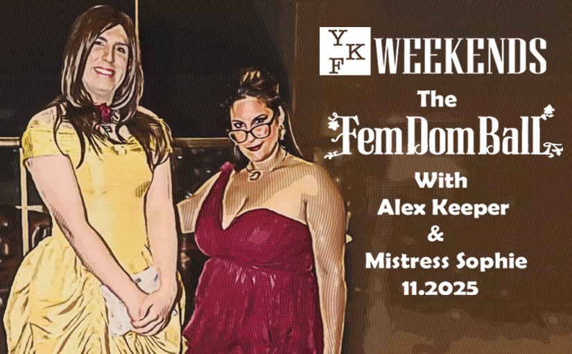 YKF WEEKENDS: The Femdom Ball w/ Alex Keeper & Mistress Sophie