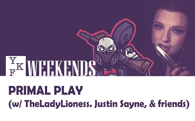 YKF Weekends  PRIMAL PLAY w  TheLadyLioness, Justin Sayne, Anna Valentina & Mistress Sophie