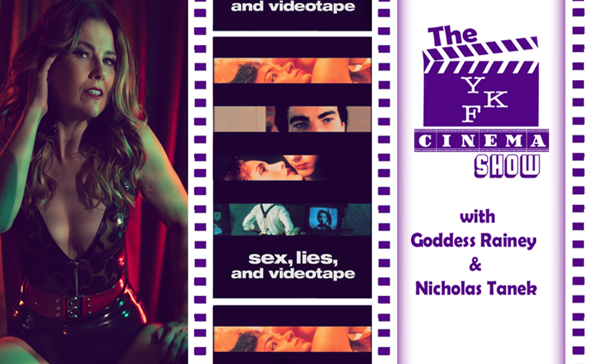 “Sex, Lies And Videotape” w/ Goddess Rainey – (The YKF Cinema Show)
